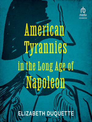 cover image of American Tyrannies in the Long Age of Napoleon